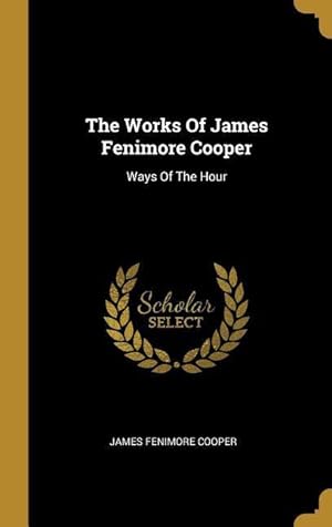 Bild des Verkufers fr The Works Of James Fenimore Cooper: Ways Of The Hour zum Verkauf von moluna