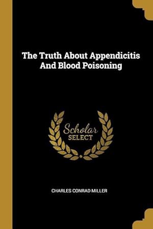 Seller image for The Truth About Appendicitis And Blood Poisoning for sale by moluna