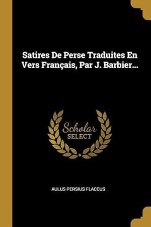 Bild des Verkufers fr Satires De Perse Traduites En Vers Franais, Par J. Barbier. zum Verkauf von moluna