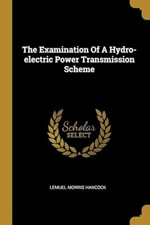 Seller image for The Examination Of A Hydro-electric Power Transmission Scheme for sale by moluna