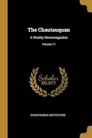 Bild des Verkufers fr The Chautauquan: A Weekly Newsmagazine Volume 11 zum Verkauf von moluna
