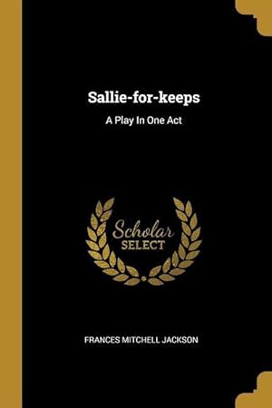 Bild des Verkufers fr Sallie-for-keeps: A Play In One Act zum Verkauf von moluna