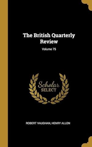 Bild des Verkufers fr The British Quarterly Review Volume 75 zum Verkauf von moluna