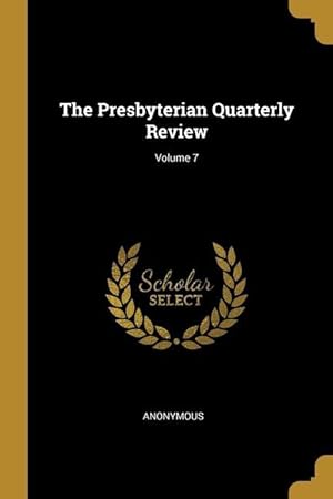 Bild des Verkufers fr The Presbyterian Quarterly Review Volume 7 zum Verkauf von moluna