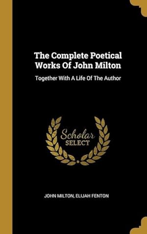 Bild des Verkufers fr The Complete Poetical Works Of John Milton: Together With A Life Of The Author zum Verkauf von moluna