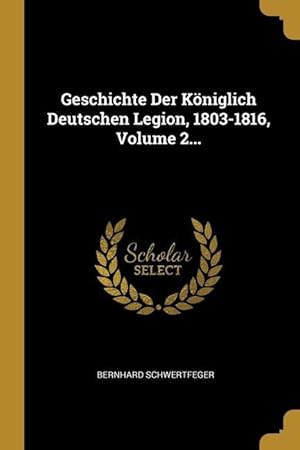 Bild des Verkufers fr Geschichte Der Koeniglich Deutschen Legion, 1803-1816, Volume 2. zum Verkauf von moluna
