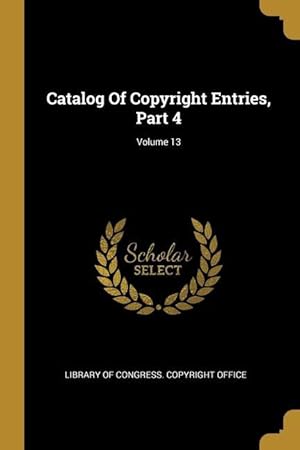 Bild des Verkufers fr Catalog Of Copyright Entries, Part 4 Volume 13 zum Verkauf von moluna
