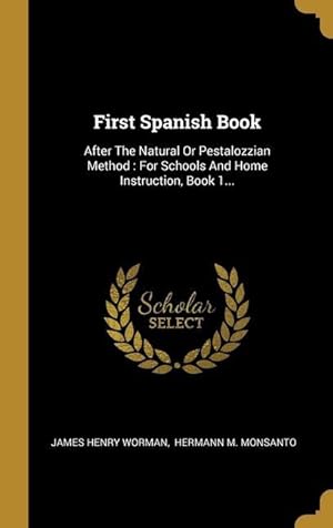 Bild des Verkufers fr First Spanish Book: After The Natural Or Pestalozzian Method: For Schools And Home Instruction, Book 1. zum Verkauf von moluna