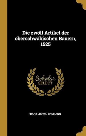 Bild des Verkufers fr Die zwoelf Artikel der oberschwaebischen Bauern, 1525 zum Verkauf von moluna