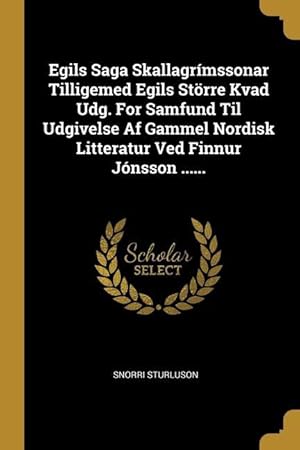 Seller image for Egils Saga Skallagrmssonar Tilligemed Egils Stoerre Kvad Udg. For Samfund Til Udgivelse Af Gammel Nordisk Litteratur Ved Finnur Jnsson . for sale by moluna