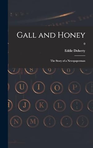 Bild des Verkufers fr Gall and Honey: the Story of a Newspaperman 0 zum Verkauf von moluna