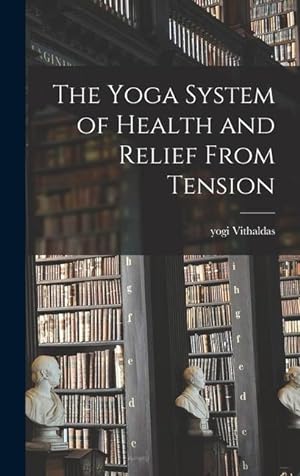 Bild des Verkufers fr The Yoga System of Health and Relief From Tension zum Verkauf von moluna
