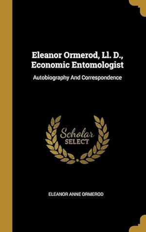 Bild des Verkufers fr Eleanor Ormerod, Ll. D., Economic Entomologist: Autobiography And Correspondence zum Verkauf von moluna