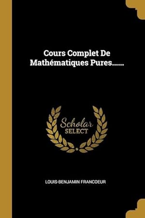 Bild des Verkufers fr Cours Complet De Mathmatiques Pures. zum Verkauf von moluna