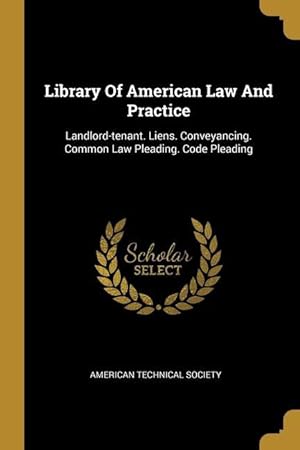 Bild des Verkufers fr Library Of American Law And Practice: Landlord-tenant. Liens. Conveyancing. Common Law Pleading. Code Pleading zum Verkauf von moluna