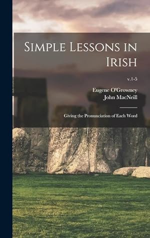 Bild des Verkufers fr Simple Lessons in Irish: Giving the Pronunciation of Each Word v.1-5 zum Verkauf von moluna