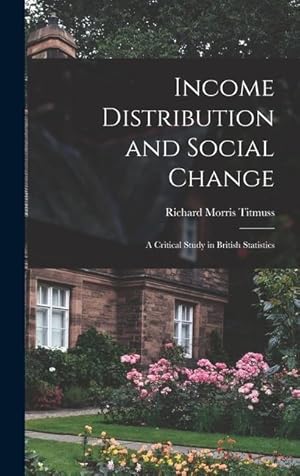 Bild des Verkufers fr Income Distribution and Social Change a Critical Study in British Statistics zum Verkauf von moluna