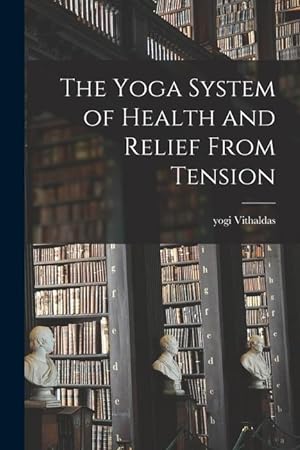 Bild des Verkufers fr The Yoga System of Health and Relief From Tension zum Verkauf von moluna