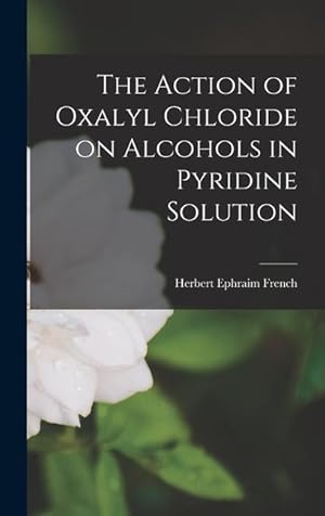 Seller image for The Action of Oxalyl Chloride on Alcohols in Pyridine Solution for sale by moluna