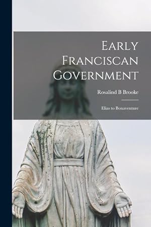 Bild des Verkufers fr Early Franciscan Government Elias to Bonaventure zum Verkauf von moluna