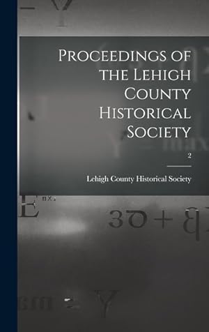 Bild des Verkufers fr Proceedings of the Lehigh County Historical Society 2 zum Verkauf von moluna