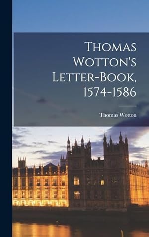 Bild des Verkufers fr Thomas Wotton\ s Letter-book, 1574-1586 zum Verkauf von moluna