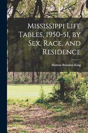 Seller image for Mississippi Life Tables, 1950-51, by Sex, Race, and Residence for sale by moluna