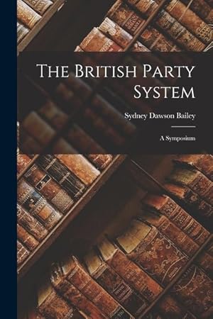 Bild des Verkufers fr The British Party System a Symposium zum Verkauf von moluna