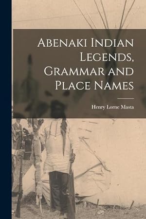 Seller image for Abenaki Indian Legends, Grammar and Place Names for sale by moluna