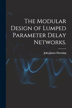 Bild des Verkufers fr The Modular Design of Lumped Parameter Delay Networks. zum Verkauf von moluna