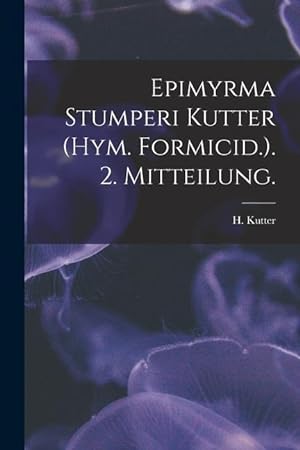 Bild des Verkufers fr Epimyrma Stumperi Kutter (Hym. Formicid.). 2. Mitteilung. zum Verkauf von moluna