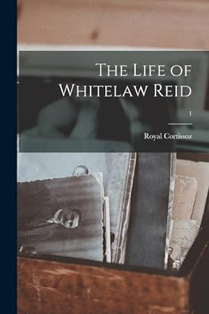 Bild des Verkufers fr The Life of Whitelaw Reid 1 zum Verkauf von moluna