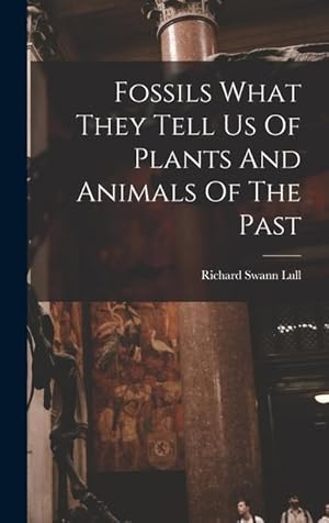 Bild des Verkufers fr Fossils What They Tell Us Of Plants And Animals Of The Past zum Verkauf von moluna