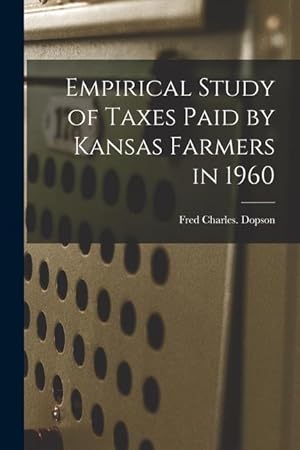 Bild des Verkufers fr Empirical Study of Taxes Paid by Kansas Farmers in 1960 zum Verkauf von moluna