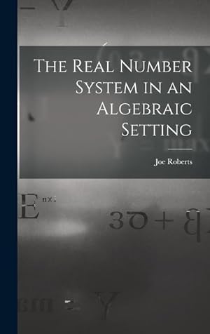 Bild des Verkufers fr The Real Number System in an Algebraic Setting zum Verkauf von moluna