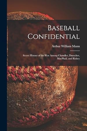 Bild des Verkufers fr Baseball Confidential Secret History of the War Among Chandler, Durocher, MacPhail, and Rickey zum Verkauf von moluna