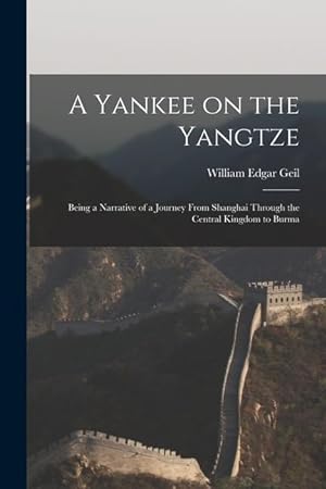 Bild des Verkufers fr A Yankee on the Yangtze: Being a Narrative of a Journey From Shanghai Through the Central Kingdom to Burma zum Verkauf von moluna