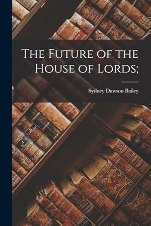 Bild des Verkufers fr The Future of the House of Lords zum Verkauf von moluna