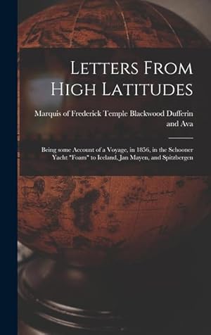 Bild des Verkufers fr Letters From High Latitudes: Being Some Account of a Voyage, in 1856, in the Schooner Yacht Foam to Iceland, Jan Mayen, and Spitzbergen zum Verkauf von moluna