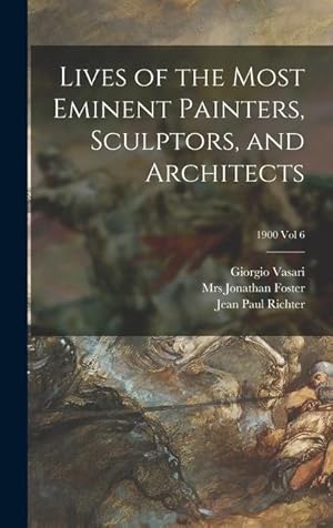 Bild des Verkufers fr Lives of the Most Eminent Painters, Sculptors, and Architects 1900 vol 6 zum Verkauf von moluna