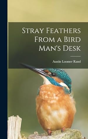 Bild des Verkufers fr Stray Feathers From a Bird Man\ s Desk zum Verkauf von moluna
