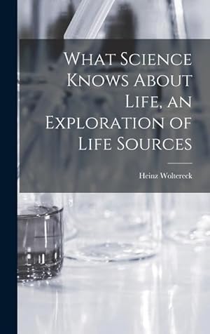 Bild des Verk�ufers f�r What Science Knows About Life, an Exploration of Life Sources zum Verkauf von moluna