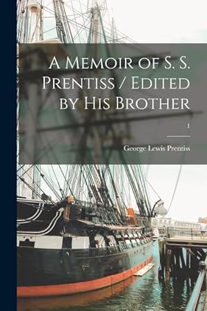 Bild des Verkufers fr A Memoir of S. S. Prentiss / Edited by His Brother 1 zum Verkauf von moluna