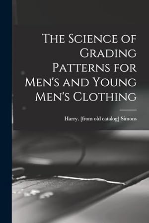 Bild des Verkufers fr The Science of Grading Patterns for Men\ s and Young Men\ s Clothing zum Verkauf von moluna