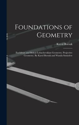 Immagine del venditore per Foundations of Geometry: Euclidean and Bolyai-Lobachevskian Geometry. Projective Geometry. By Karol Borsuk and Wanda Szmielew venduto da moluna