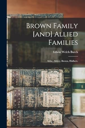 Bild des Verkufers fr Brown Family [and] Allied Families: Abbe, Abbey, Brown, Hulbert. zum Verkauf von moluna