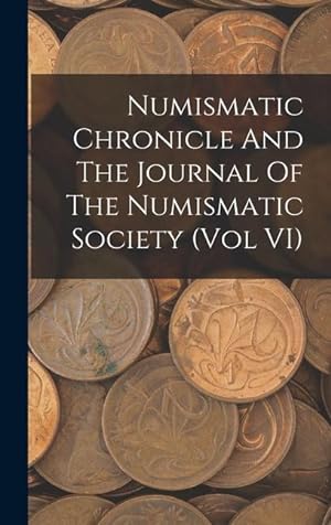 Bild des Verkufers fr Numismatic Chronicle And The Journal Of The Numismatic Society (Vol VI) zum Verkauf von moluna