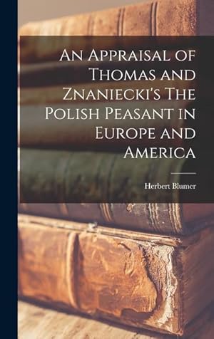 Bild des Verkufers fr An Appraisal of Thomas and Znaniecki\ s The Polish Peasant in Europe and America zum Verkauf von moluna