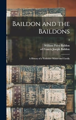 Bild des Verkufers fr Baildon and the Baildons a History of a Yorkshire Manor and Family 3 zum Verkauf von moluna