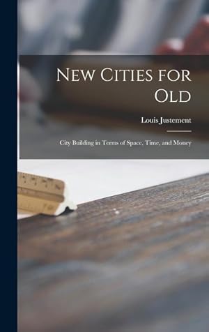 Bild des Verkufers fr New Cities for Old: City Building in Terms of Space, Time, and Money zum Verkauf von moluna